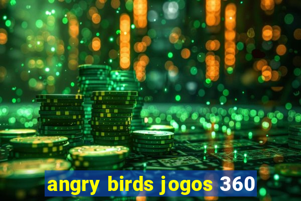 angry birds jogos 360